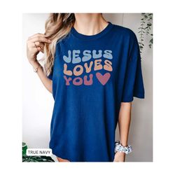 comfort colors christian shirt, jesus loves you shirt, religious gift for women, christianity gift shirt, jesus shirt, e