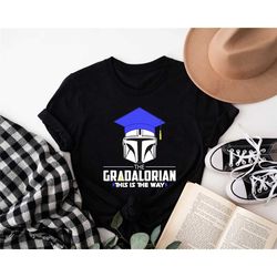 gradalorian shirt, star wars graduation shirt, class of 2024 shirt, galaxy graduation shirt, disney graduation shirt, se