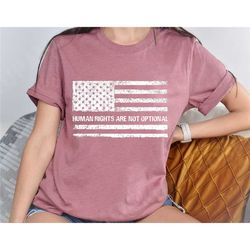 human rights are not optional t-shirt, freedom shirt, justice shirt, equality shirt, dignity peace shirt, blm shirt, fem