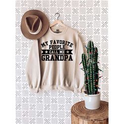 my favorite people call me grandpa sweatshirt,funny shirt men,best grandpa ever,worlds best grandpa,birthday gift for hi
