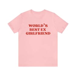 world's best ex girlfriend - funny shirts, y2k, ex girlfriend, funny ex shirt, best ex girlfriend, best gf, funny y2k, f