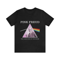 pink freud, the dark side of your mom - funny shirts, parody tees, funny meme, funny gift shirt, pink freud, band shirts