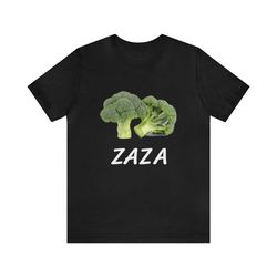 zaza funny shirt - funny shirts, parody tees, funny zaza tees, funny weed shirt, marijuana shirt, dark humor, broccoli a