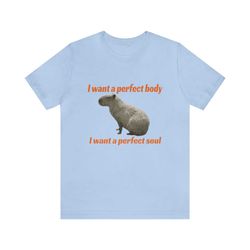 i want a perfect body, i want a perfect soul funny groundhog shirt - funny shirts, parody tees, funny meme, funny gift t