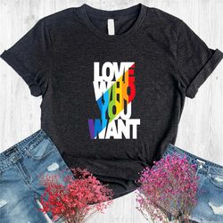 love who you want shirt, gay pride shirt, lgbtq shirt, rainbow pride shirt, equality pride shirt, rainbow shirt, lesbian
