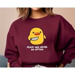 peace was never an option sweatshirt, murder duck tee, don't duck with me shirt, funny duck meme crewneck, murder goose