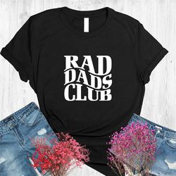 rad dads club shirt, funny dad shirt, father shirt, best dad ever shirt, husband shirt, daddy shirt, rad like my dad shi