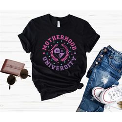 motherhood university shirt, mom university shirt, mom shirt, mother shirt, mama shirt, mom life shirt, mother shirt, mo
