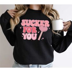sucker for you sweatshirt, valentines day shirt, love shirt, couple shirts, gift for her, gift for girlfriend, valentine