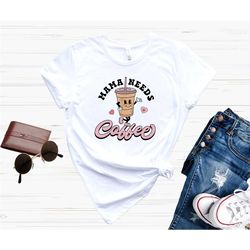 mama needs coffee, mom coffee shirt, coffee lover mom shirt, mom shirt, mom life shirt, mother shirt, mother's day shirt