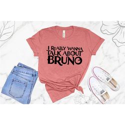 i really wanna talk about bruno shirt, encanto shirt, we don't talk about bruno shirt, disney vacation shirt, disney fam