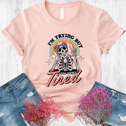 i'm trying but tired t-shirt, funny skeleton shirt, always tired shirt, retro skeleton shirt, groovy vibes shirt, tired