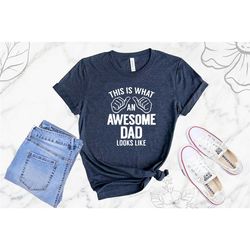 this is what an awesome dad looks like t-shirt, father's day t-shirt, awesome father t-shirt, daddy t-shirt, best dad t-