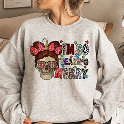 i'm so freaking merry sweatshirt, merry christmas, christmas skull, christmas party shirt, christmas messy bun, christma