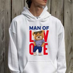 teddy bear man of love design,teddy bear sweatshirt for mens, valentines day hoodie for him,birthday gift for men,funny