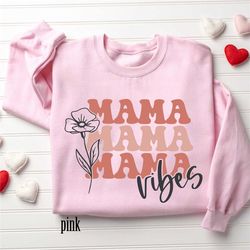 cute floral mama vibes sweatshirt, mother's day gift, gift for mother, nana shirt, mom hoodie, mama crewneck, new mom