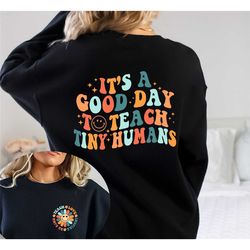 teacher sweatshirt, teacher appreciation gift, it's a good day to teach tiny humans teacher hoodie, teach love inspire,