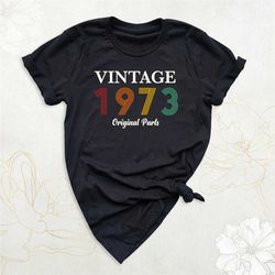 vintage 1973 shirt, 50th birthday shirt, birthday party shirt, 1973 original parts shirt, 50th birthday shirt for friend