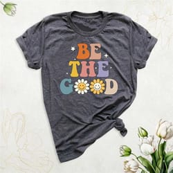 be the good daisy shirt, floral inspiration shirt, women graphic tee, positive good vibes shirt, be kind shirt retro, be