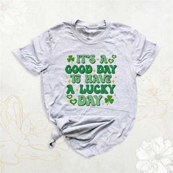 it's a good day to have a lucky day shirt, lucky shamrock shirt, st patrick's day shirt, patricks lucky shirt, shenaniga