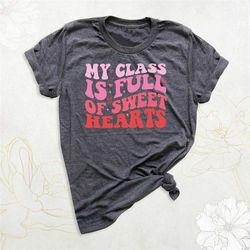 my class full of sweet hearts teacher shirt, love teacher shirt, cute teacher shirt, teacher life shirt, teacher heart t