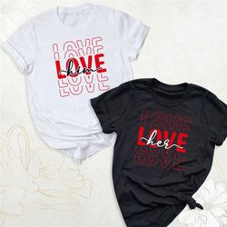 couple valentines shirt, i love him shirt, i love her shirt, matching couple love shirt, valentine's day shirt, wife hus