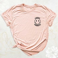 choose kindness shirt, be kind shirt, positive affirmations shirt, inspirational shirt, motivational shirt, happy shirt,