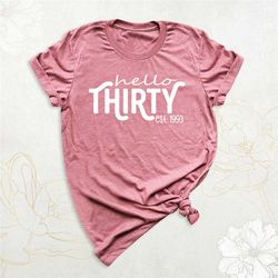 hello thirty est 1993 shirt, 30th birthday shirt, birthday party shirts, 30 years old shirt, birthday trip shirt, thirti