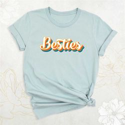 besties shirt, best friends shirt, sisters matching shirt, friend birthday shirt, mom daughter shirt, friendship shirt,