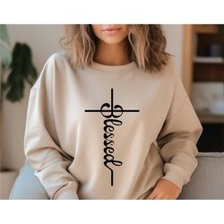 blessed christian sweatshirt, faith shirt, jesus cross sweater, religious t shirt, church sweatshirt, faith tshirt