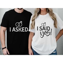 engagement  shirt, i asked i said yes sweatshirt,  engagement proposal tee, engagement proposal, engagement reveal tshir