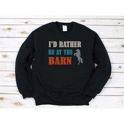 horse sweatshirt, horse lover gift, i'd rather be at the barn shirt, cute horse tshirt, horse mom sweater, horse gift, h