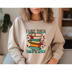 book lover sweatshirt, book lover gift, i like them thick and spicy shirt, bookish hoodie, spicy books sweater, spicy r