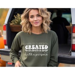 created with a purpose inspirational sweatshirt for a christian, religious t shirt, bible verse sweater, religion tee,