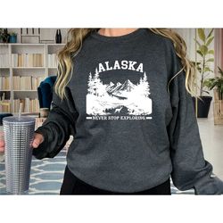 alaska sweatshirt, never stop exploring sweater, alaska holiday shirt, alaska traveler shirt, camping tee, mountain swea