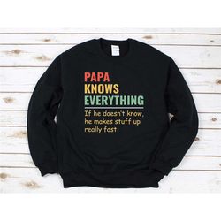 papa knows everything sweatshirt, dad sweatshirt, dad t shirt, gift for dad, father sweater, fathers day gift, dad inspi