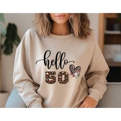 hello 50 leopard sweatshirt, hello fifty shirt, 50th birthday sweatshirt, grandma bday gift, birthday party sweater, 50t