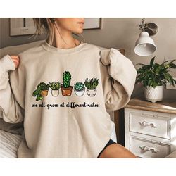 we all grow at different rates sweatshirt, special education teacher shirt, gift for sped teacher, plant shirt sweatshir