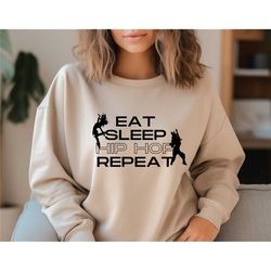 eat sleep hip hop repeat sweatshirt, hip hop lover shirt, music lover sweater, music motivation shirt, dancer shirt, dan