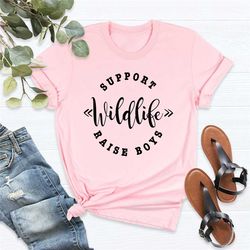 support wildlife raise boys shirt, mother's day shirt, crazy mom shirt, cool mom shirt, mom t-shirt, funny mom quotes, g