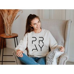 pray sweatshirt, christian sweatshirt, blessed sweatshirt, cross sweatshirt, religious sweatshirt, bible verse sweatshir