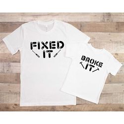 broke it fixed it matching shirt, dad son couple shirt, dad and child gift set, tools shirts, family matching shirt, fat