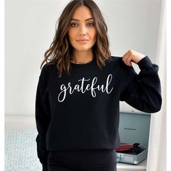 grateful sweatshirt, christian sweatshirt, women's grateful, grateful sweatshirt, inspirational hoodie, thankful gratefu