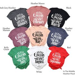 queens are born in shirts, birthday queen shirt, all 12 months available, my birthday month shirt