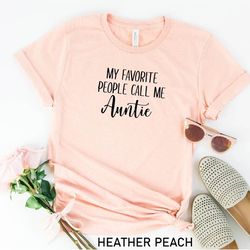 my favorite people call me auntie shirt, aunt shirt, gift for auntie, aunt life shirt, auntie t-shirt, mother's day gift