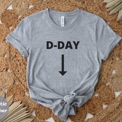d day, funny shirt idea, funny gift idea, shirts, unisex shirt, gift for him, gift for, boyfriend shirt