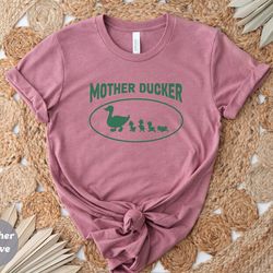 mother ducker shirt, mothers day, mothers day shirt, ugly duckling, duck shirt, duck, animal shirt, duck gift