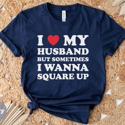i love my husband shirt, mother shirt, gift for mom, funny couples shirt, couples shirt, gag gift, anniversary gift
