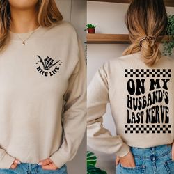 on my husbands last nerve sweatshirt, funny wife crewneck sweatshirts, funny mom hoodie, funny wife shirt, gifts for her
