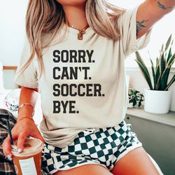 funny soccer mom shirt, sorry can't soccer bye, soccer game day shirts, gift for soccer coach, soccer coach shirt